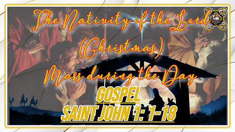 Comments on the Gospel of The Nativity of the Lord (Christmas) Mass during the Day Jn 1: 1-18