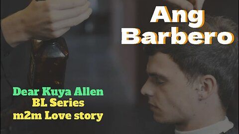 Ang Barbero ni Ryan na si mang Fred | Dear kuya Allen | m2m Story | BL series ph