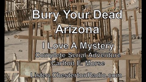 Bury Your Dead Arizona - I Love A Mystery - Carlton E. Morse - Complete Serial Adventure