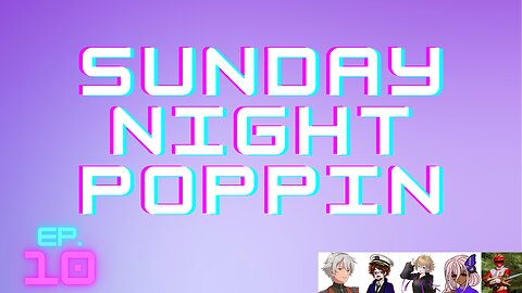 Sunday Night Poppin Ep. 10