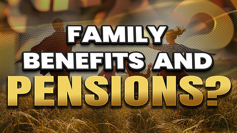 Is your pensions family benefits sufficient?