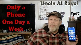 Only a Phone, One Day a Week - Uncle Al Says! ep47