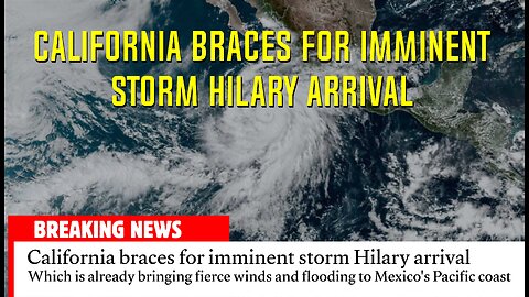 California braces for imminent storm Hilary arrival