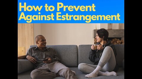 How to Prevent Against Estrangement in Marriage
