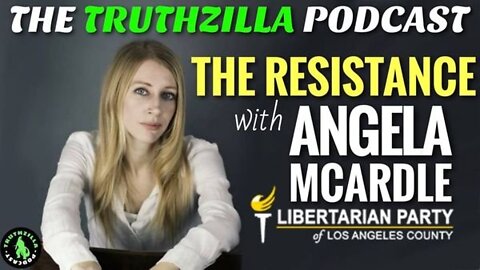 Truthzilla #118 - Angela McArdle (Chair of the Libertarian Party of Los Angeles County)