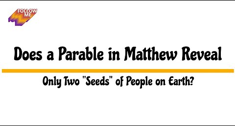 Does a Parable in Matthew Reveal Only Two "Seeds" of People on Earth?