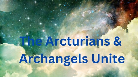The Arcturians & Archangels Unite ∞The 9D Arcturian Council, Channeled by Daniel Scranton 2-23-23