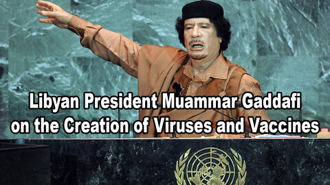 Libyan President Muammar Gaddafi on the Creation of Viruses and Vaccines
