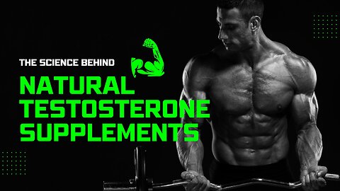 The Science Behind Natural Testosterone Supplements for Optimal Health