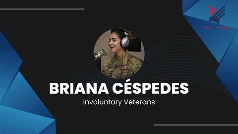 18. Involuntary Veterans: Briana Céspedes