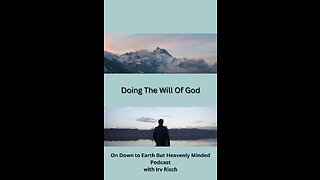 Doing the Will of God, Session 12, On Down to Earth But Heavenly Minded Podcast