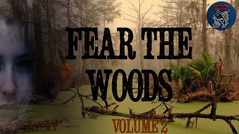 Fear the Woods | Volume 2 | Supernatural Storytime Podcast E276