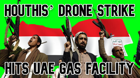 Houthis’ Drone Strike Hits UAE Gas Facility