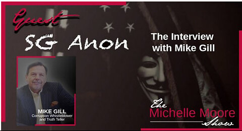 The Michelle Moore Show: SG Anon Interviews Corruption Whistleblower Mike Gill Oct 19, 2023