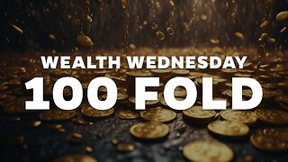 Wealth Wednesday! - 100 Fold