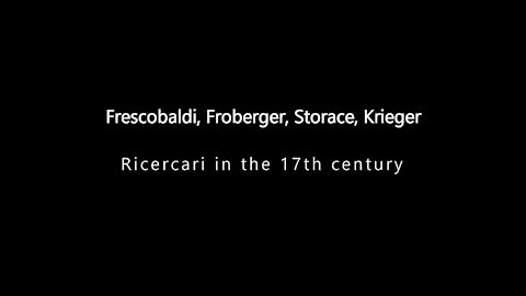 Frescobaldi, Froberger, Storace, Krieger - Ricercari in the 17th century