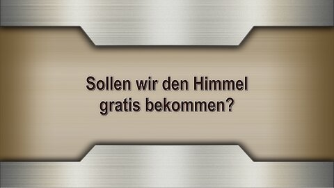 Sollen wir den Himmel gratis bekommen?