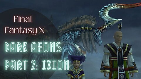 Defeating Dark Aeons - Part 2: Dark Ixion | Final Fantasy X HD Remaster | Walkthrough