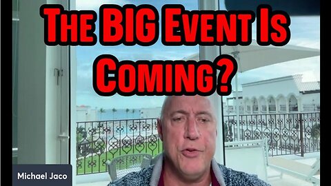 Michael Jaco SHOCKING NEWS: The BIG Event Is Coming?