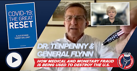 Dr. Tenpenny & General Flynn Expose How Medical & Monetary Fraud Is Being Used to Destroy America