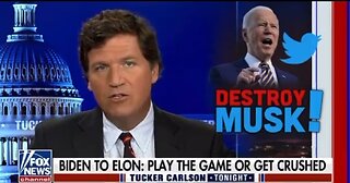 Tucker: Biden Wants To Destroy Elon Musk