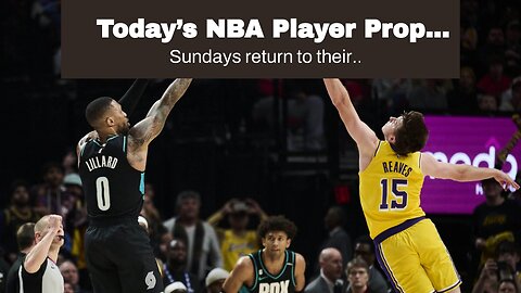 Today’s NBA Player Prop Picks: There Is Nothing Like a Dame