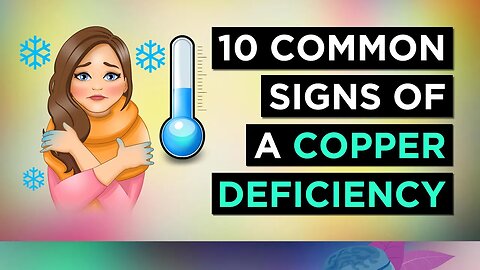 10 Signs You Are DEFICIENT In COPPER