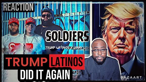 REACTION - TRUMP LATINOS X JIMMY LEVY - SOLDIERS.