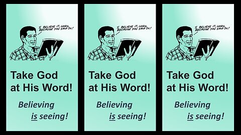 TAKE GOD AT HIS WORD | Believing is seeing!