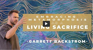 Embracing Metamorphosis as a Living Sacrifice (Romans 12:1-2) | Garrett Backstrom