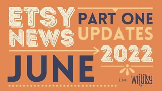 Etsy News for Sellers – Etsy Updates and Changes in June 2022 Everything Your Need To Know; Part One
