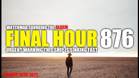 FINAL HOUR 876 - URGENT WARNING THIS SHIP IS SINKING FAST - WATCHMAN SOUNDING THE ALARM