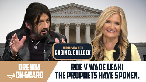 Roe v Wade Leak! The Prophets Have Spoken. An Interview with Robin D. Bullock | Drenda On Guard