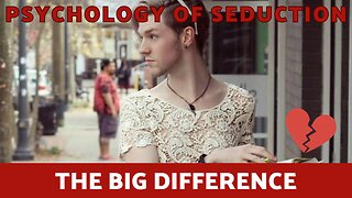 Psychology Of Seduction Full Course - The Big Difference