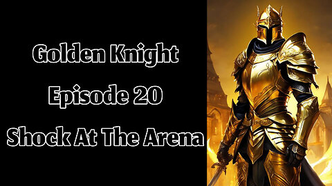 The Golden Knight - Episode 20 - Shock At The Arena
