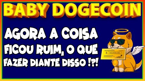 BABY DOGECOIN - AGORA A COISA FICOU RUIM O QUE FAZER DIANTE DISSO !!!