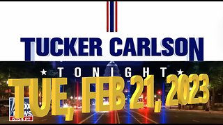 Tucker Carlson 02-21-2023