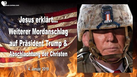 4. Januar 2019 🇩🇪 JESUS ERKLÄRT... Weiterer Mordanschlag auf Donald Trump und Abschlachtung von Christen