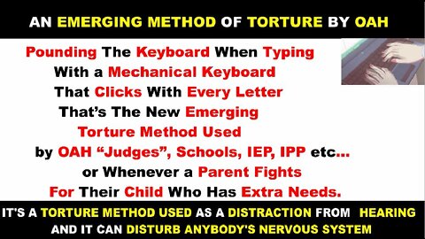 Torture via TYPING -Pounding the Mechanical Keyboard - BY SCHOOLS, OAH, IEP, IPP