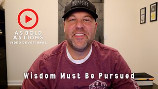 Wisdom Must Be Pursued | AS BOLD AS LIONS DEVOTIONAL | August 21, 2023