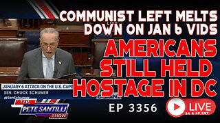 COMMUNIST LEFT MELTS DOWN ON JAN 6 VIDS - AMERICANS STILL HELD HOSTAGE IN DC | EP 3356-6PM