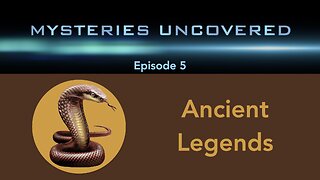 Mysteries Uncovered Ep. 5: Ancient Legends