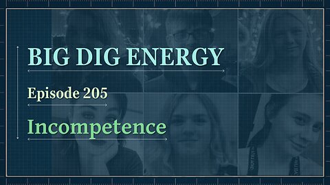 Big Dig Energy 205: Incompetence