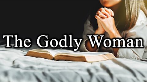 The Godly Woman - Biblical (Not World-Centered) Womanhood - Pastor "Mac" McKethan [mirrored]