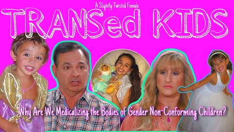 TRANSed KIDS: Medicalizing the Bodies of Gender Non-Conforming Children & Youth