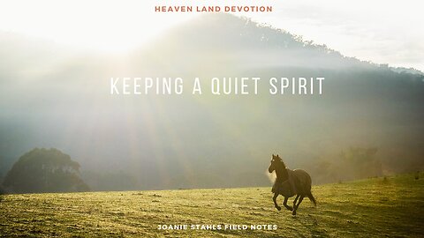 Heaven Land Devotions - Keeping A Quiet Spirit