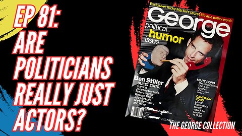 EP 81: Are Politicians Really Just Actors? (George Magazine, August 1999)