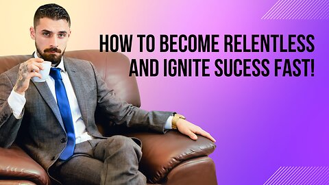Become Relentless: How To Defy Odds, Igniting Success!