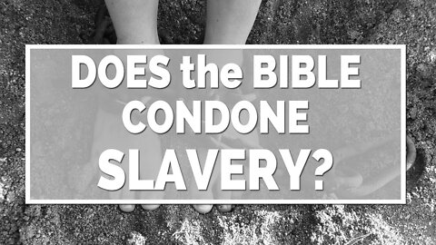 Does The Bible Condone Slavery?