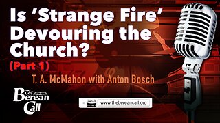 Is 'Strange Fire' Devouring the Church? (Part 1) with Anton Bosch